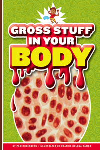 Gross Stuff in Your Body