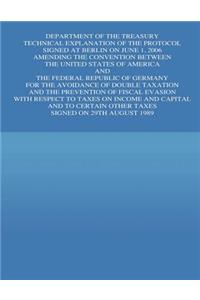 Department of the Treasury Technical Explanation of the Protocol Signed at Berline on June 1, 2006 Amending the Convention Between the Untied States of America and the Federal Republic of Germany