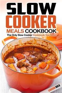Slow Cooker Meals Cookbook: The Only Slow Cooker Cookbook You Need