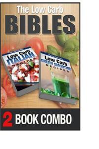 Low Carb Green Smoothie Recipes and Low Carb Italian Recipes: 2 Book Combo