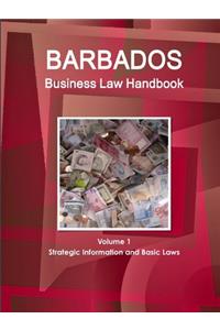 Barbados Business Law Handbook Volume 1 Strategic Information and Basic Laws