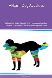 Akbash Dog Activities Akbash Dog Tricks, Games & Agility Includes: Akbash Dog Beginner to Advanced Tricks, Fun Games, Agility & More