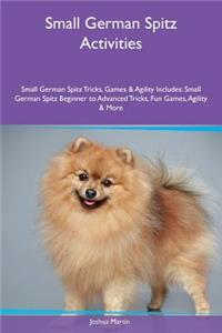 Small German Spitz Activities Small German Spitz Tricks, Games & Agility Includes: Small German Spitz Beginner to Advanced Tricks, Fun Games, Agility & More