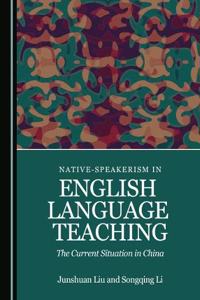 Native-Speakerism in English Language Teaching: The Current Situation in China