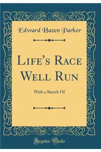 Life's Race Well Run: With a Sketch of (Classic Reprint)