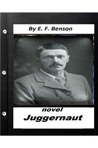 Juggernaut .NOVEL by E. F. Benson (Original Classics)