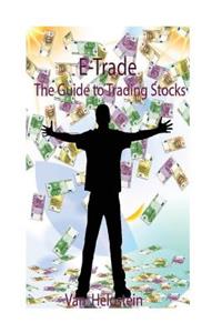 E-Trade: The Guide to Trading Stocks