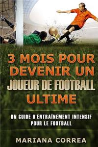 3 MOIS POUR DEVENIR UN JOUEUR De FOOTBALL ULTIME