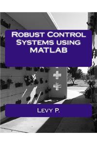 Robust Control Systems Using MATLAB