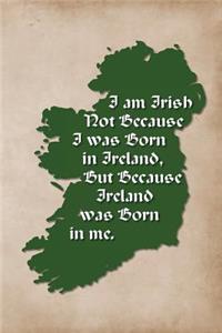 Vintage Irish Sayings Journal - I Am Irish, Not Because I Was Born in Ireland, But Because Ireland Was Born In Me (Antique)