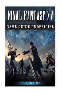 Final Fantasy XV Game Guide Unofficial