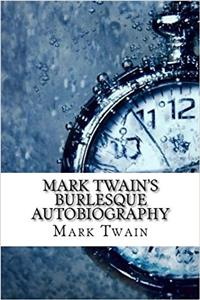 Mark Twains Burlesque Autobiography