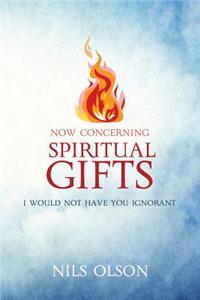 Now Concerning Spiritual Gifts