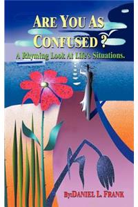 Are You as Confused?: A Rhyming Look at Life's Situations