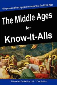 The Middle Ages for Know-It-Alls
