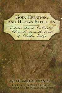 God, Creation, and Human Rebellion