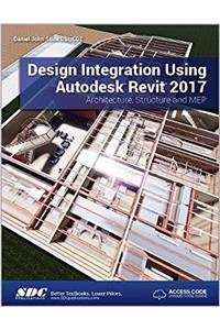 Design Integration Using Autodesk Revit 2017 (Including Unique Access Code)