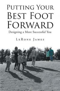 Putting Your Best Foot Forward: Designing a More Successful You