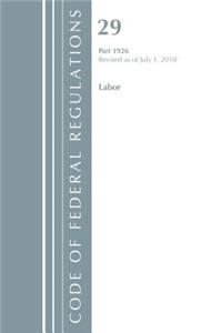 Code of Federal Regulations, Title 29 Labor/OSHA 1926, Revised as of July 1, 2018