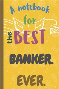 A Notebook for the Best BANKER Ever.