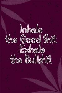 Inhale the Good Shit, Exhale the Bullshit