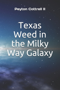 Texas Weed in the Milky Way Galaxy