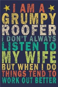 I Am a Grumpy Roofer I Don't Always Listen to My Wife but When I Do Things Tend to Work Out Better