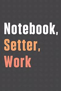 Notebook, Setter, Work