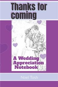 Thanks For Coming: A Wedding Appreciation Notebook