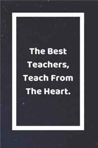 The Best Teachers Teach From The Heart