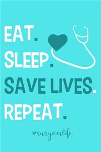 Eat. Sleep. Save Lives. Repeat. #surgeon life