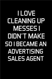 I Love Cleaning Up Messes I Didn't Make So I Became an Advertising Sales Agent