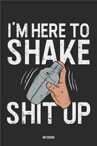 I'm Here To Shake Shit Up Notebook
