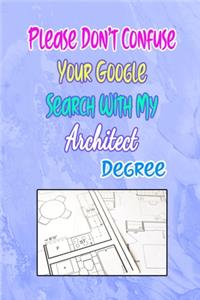 Please Don't Confuse Your Google Search With My Architect Degree