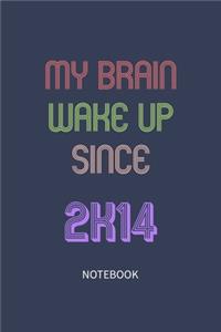 My Brain Wake Up Since 2014 Notebook Birthday Gift