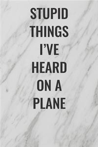 Stupid Things I've Heard On A Plane