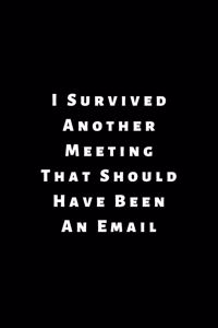 I Survived Another Meeting That Should Have Been An Email