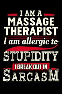 I am a massage therapist I am allergic to stupidity I break out in sarcasm