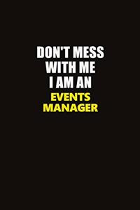 Don't Mess With Me I Am An Events Manager