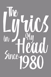 The Lyrics In My Head Since 1980 Notebook Birthday Gift