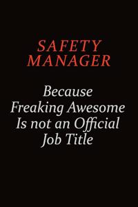 Safety Manager Because Freaking Awesome Is Not An Official Job Title