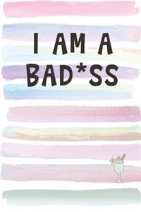 I Am A Bad*ss