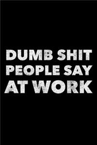 Dumb Shit People Say at Work