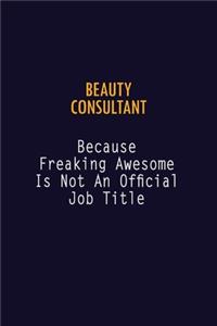 Beauty Consultant Because Freaking Awesome is not An Official Job Title