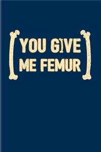 You Give Me Femur
