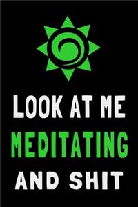 Look At Me Meditating and Shit