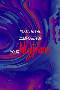 You Are The Composer Of Your Nightmares
