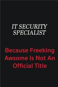 IT Security Specialist because freeking awsome is not an official title