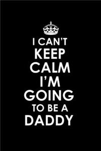 I Can't Keep Calm I'm Going To Be A Daddy