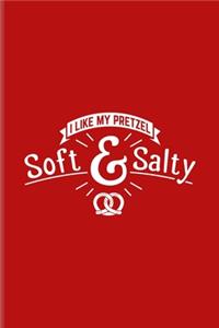 I Like My Pretzel Soft & Salty: Funny Food Quote Undated Planner - Weekly & Monthly No Year Pocket Calendar - Medium 6x9 Softcover - For Traditional Food & Recipie Fans